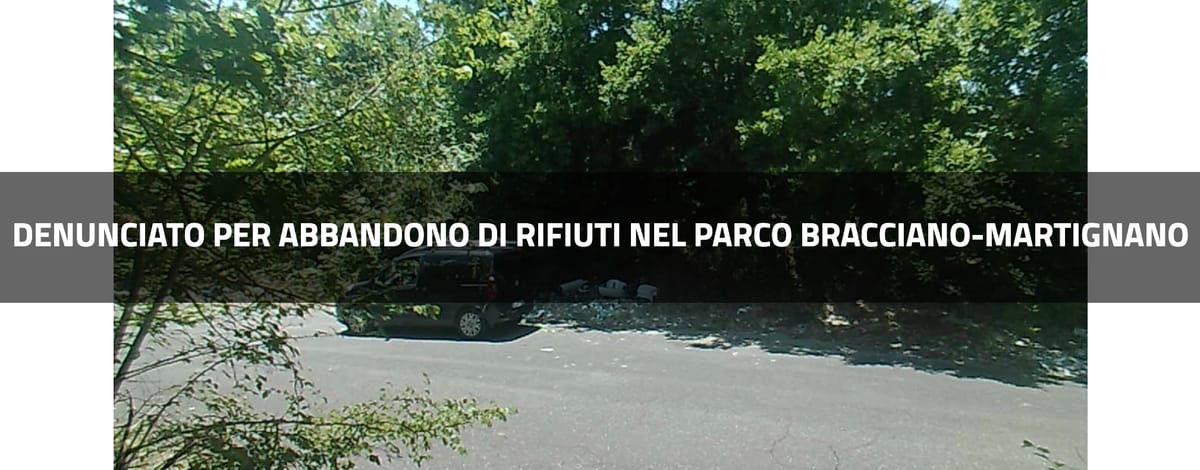 Denunciato per abbandono di rifiuti a Cesano, nel Parco Bracciano-Martignano